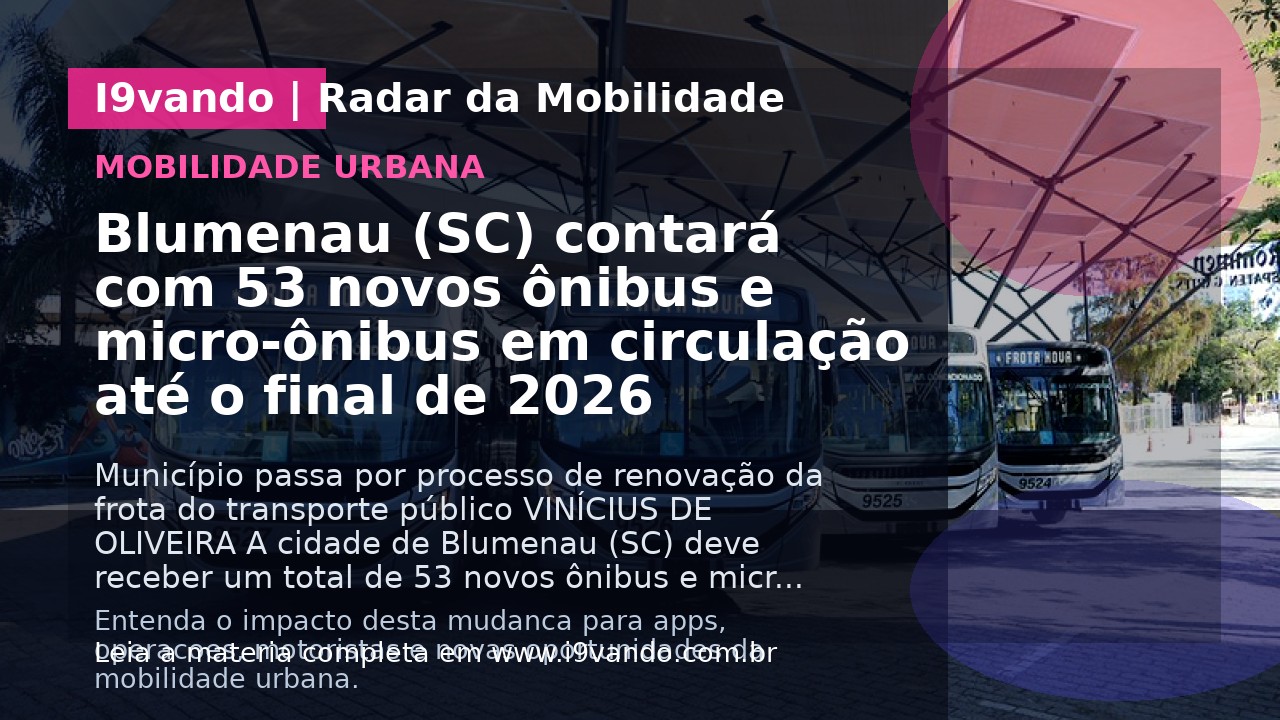 Blumenau (SC) contará com 53 novos ônibus e micro-ônibus em circulação até o final de 2026