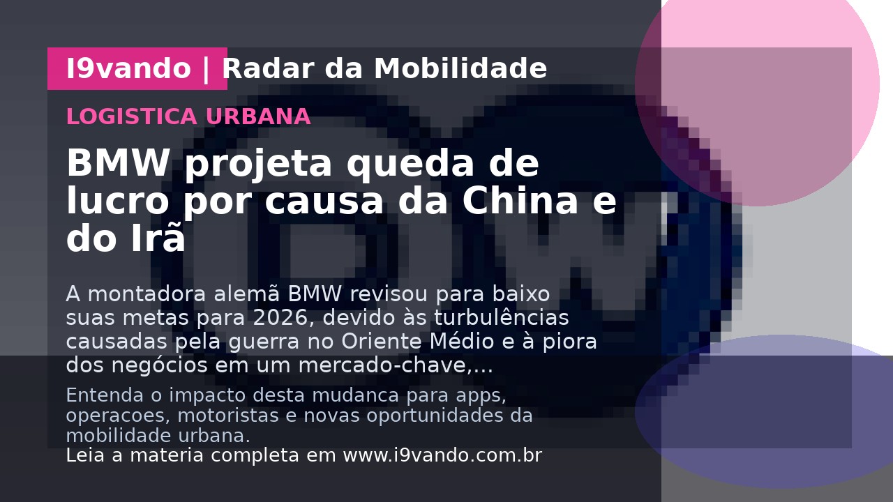 BMW projeta queda de lucro por causa da China e do Irã