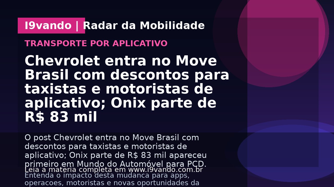 Chevrolet entra no Move Brasil com descontos para taxistas e motoristas de aplicativo; Onix parte de R$ 83 mil