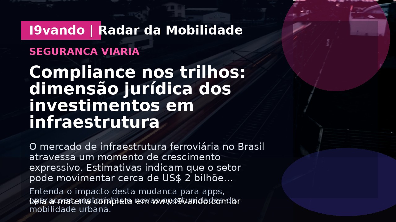 Compliance nos trilhos: dimensão jurídica dos investimentos em infraestrutura