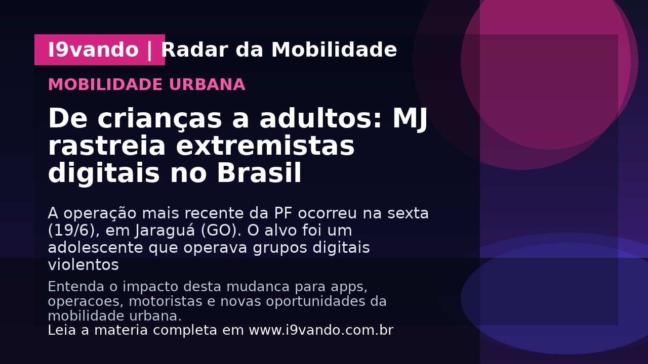 De crianças a adultos: MJ rastreia extremistas digitais no Brasil
