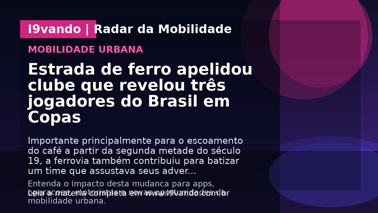 Estrada de ferro apelidou clube que revelou três jogadores do Brasil em Copas