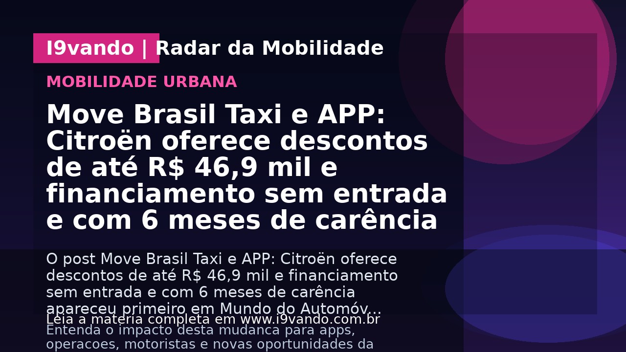 Move Brasil Taxi e APP: Citroën oferece descontos de até R$ 46,9 mil e financiamento sem entrada e com 6 meses de carência