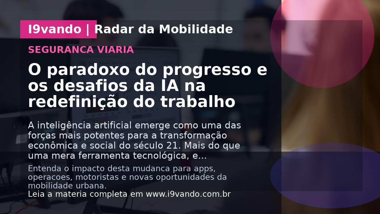 O paradoxo do progresso e os desafios da IA na redefinição do trabalho