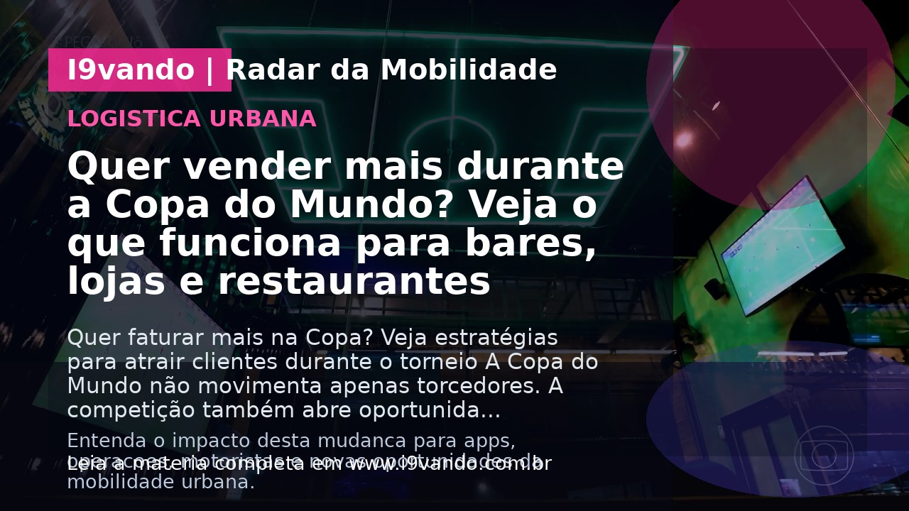 Quer vender mais durante a Copa do Mundo? Veja o que funciona para bares, lojas e restaurantes