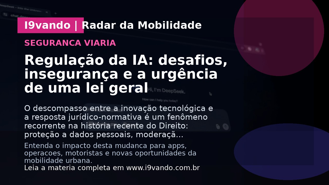 Regulação da IA: desafios, insegurança e a urgência de uma lei geral