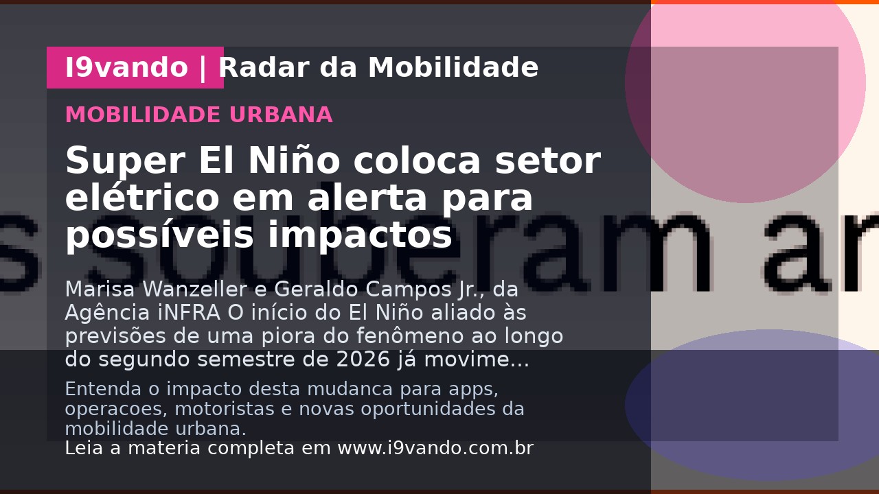 Super El Niño coloca setor elétrico em alerta para possíveis impactos