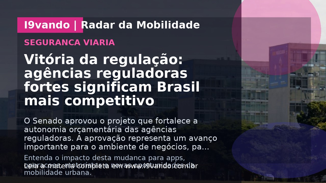 Vitória da regulação: agências reguladoras fortes significam Brasil mais competitivo
