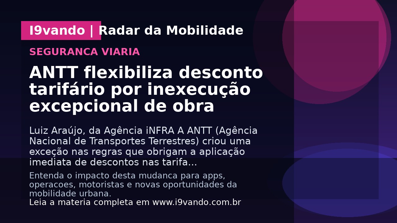 ANTT flexibiliza desconto tarifário por inexecução excepcional de obra