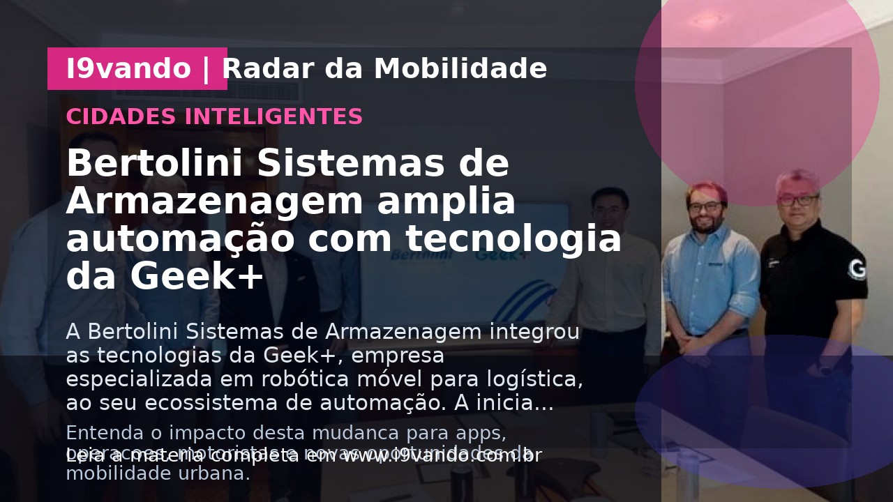 Bertolini Sistemas de Armazenagem amplia automação com tecnologia da Geek+
