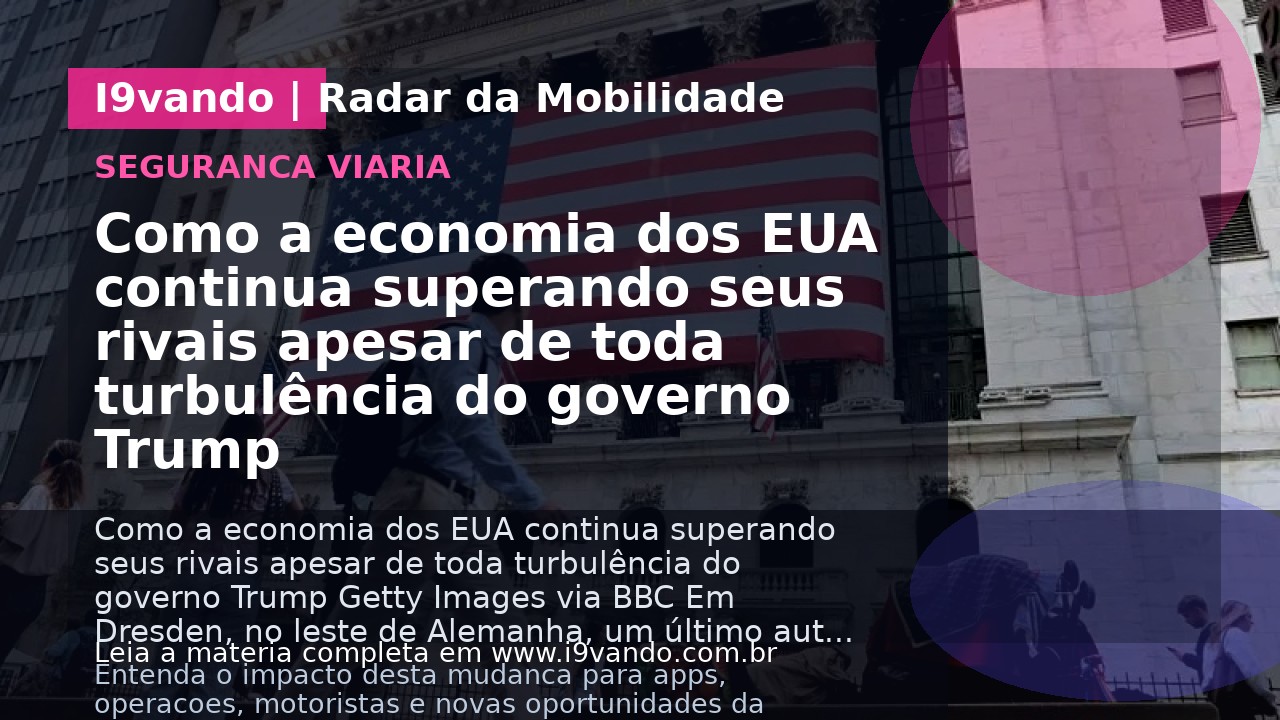 Como a economia dos EUA continua superando seus rivais apesar de toda turbulência do governo Trump