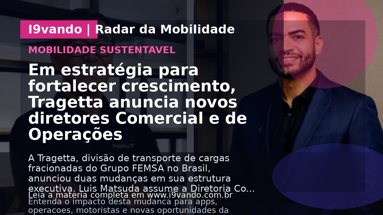 Em estratégia para fortalecer crescimento, Tragetta anuncia novos diretores Comercial e de Operações