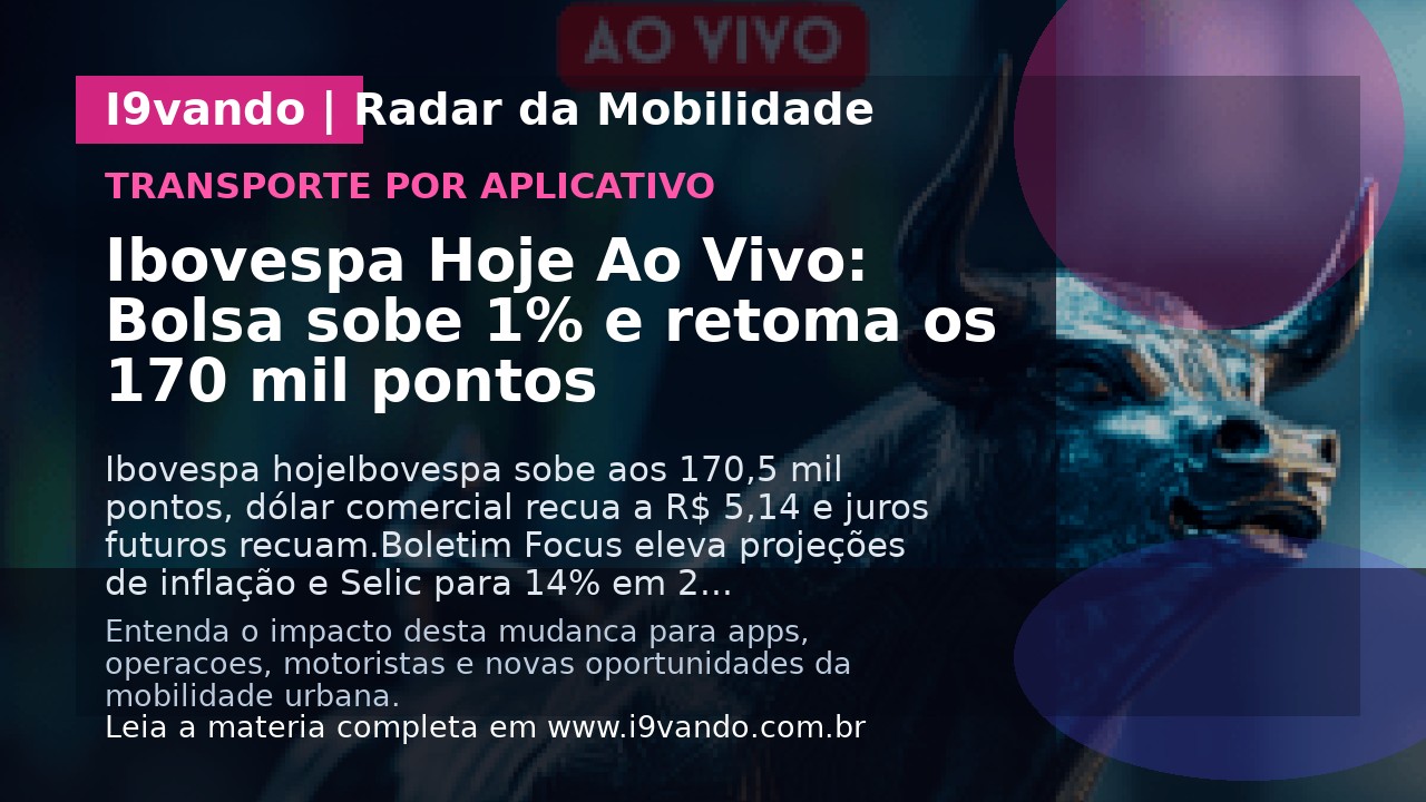 Ibovespa Hoje Ao Vivo: Bolsa sobe 1% e retoma os 170 mil pontos