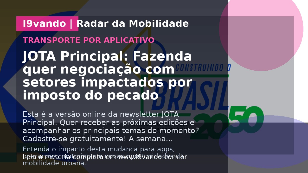 JOTA Principal: Fazenda quer negociação com setores impactados por imposto do pecado