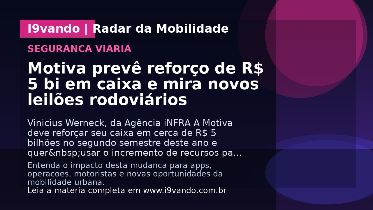 Motiva prevê reforço de R$ 5 bi em caixa e mira novos leilões rodoviários