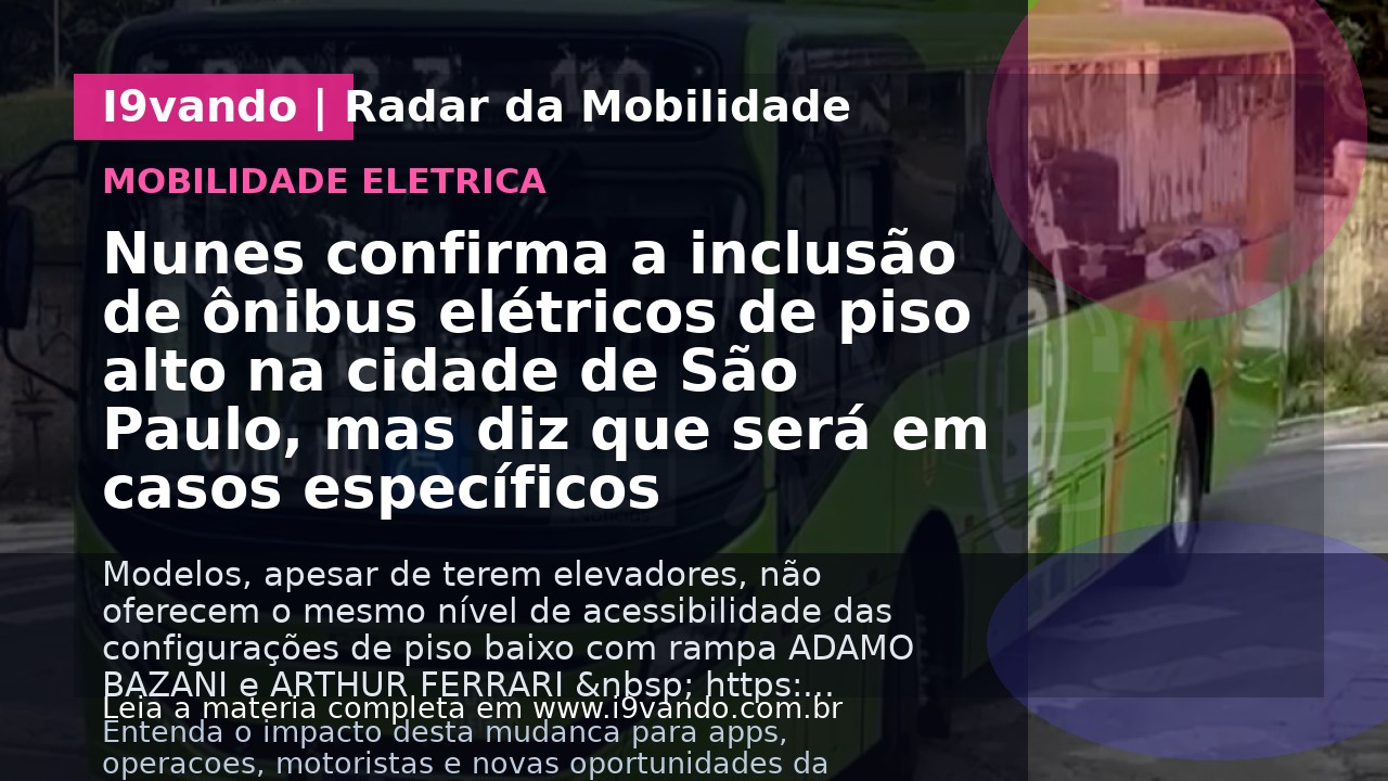Nunes confirma a inclusão de ônibus elétricos de piso alto na cidade de São Paulo, mas diz que será em casos específicos