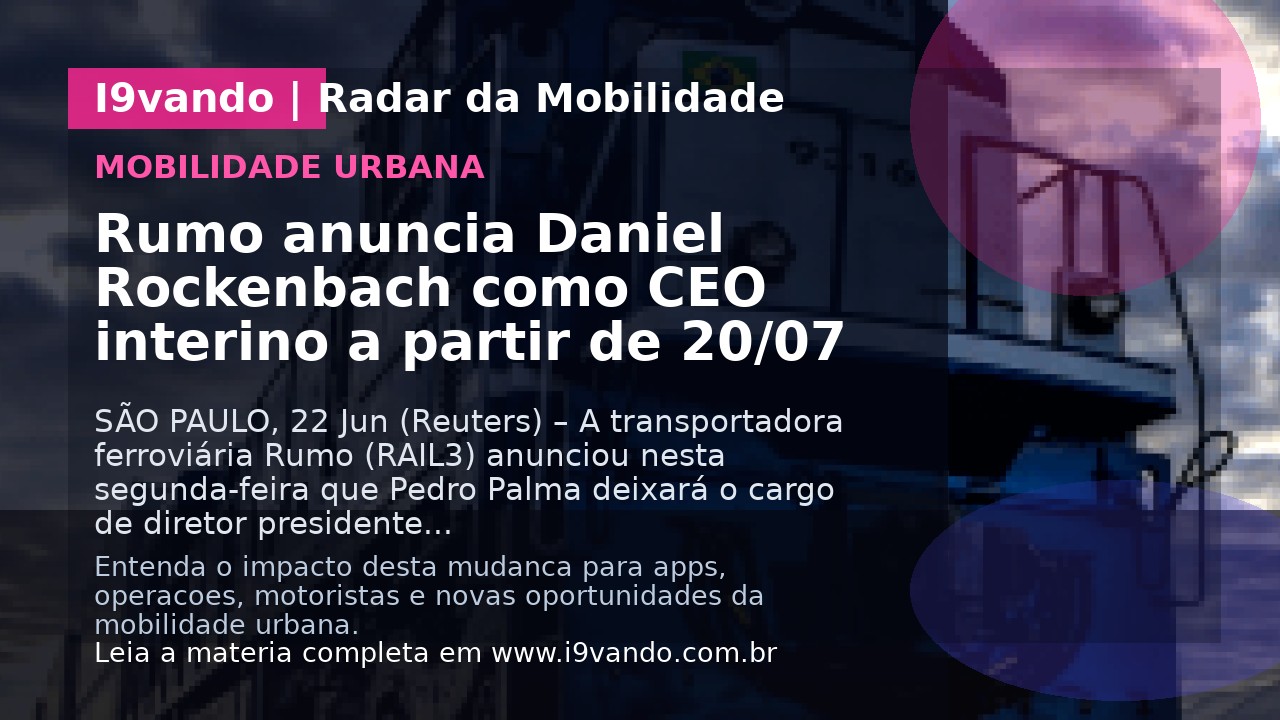 Rumo anuncia Daniel Rockenbach como CEO interino a partir de 20/07