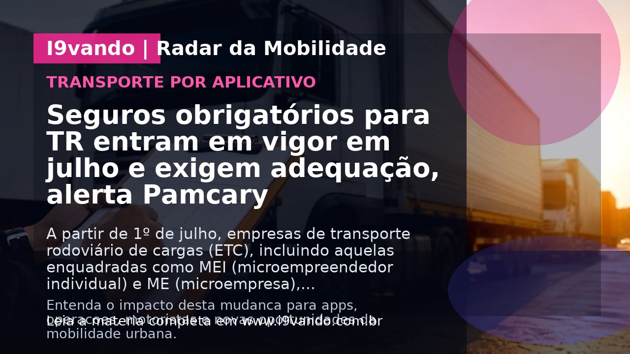 Seguros obrigatórios para TR entram em vigor em julho e exigem adequação, alerta Pamcary