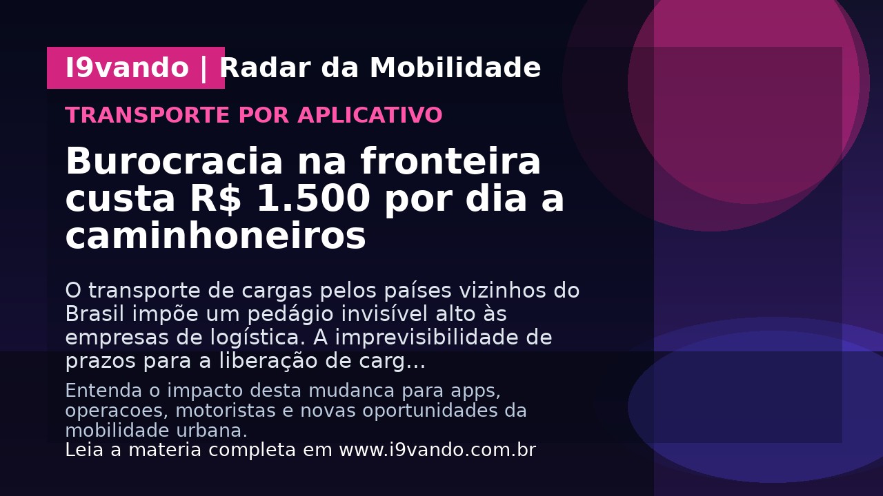 Burocracia na fronteira custa R$ 1.500 por dia a caminhoneiros