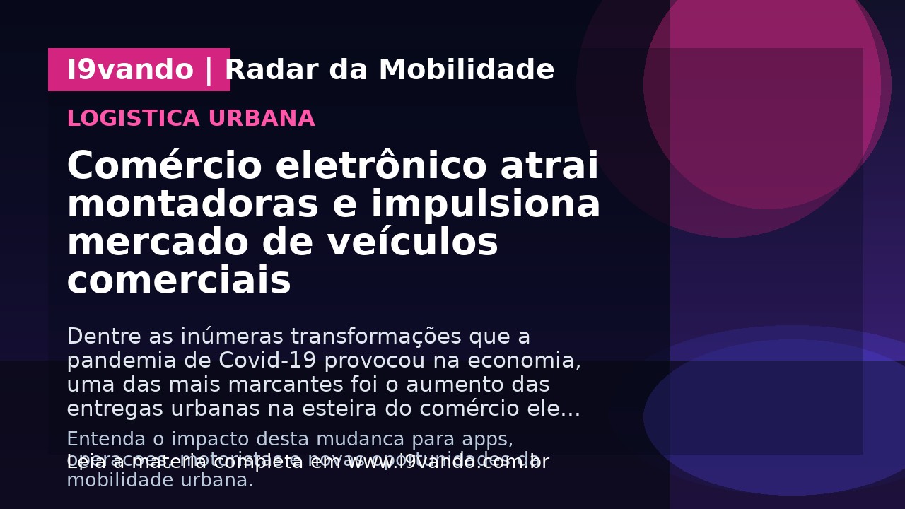 Comércio eletrônico atrai montadoras e impulsiona mercado de veículos comerciais