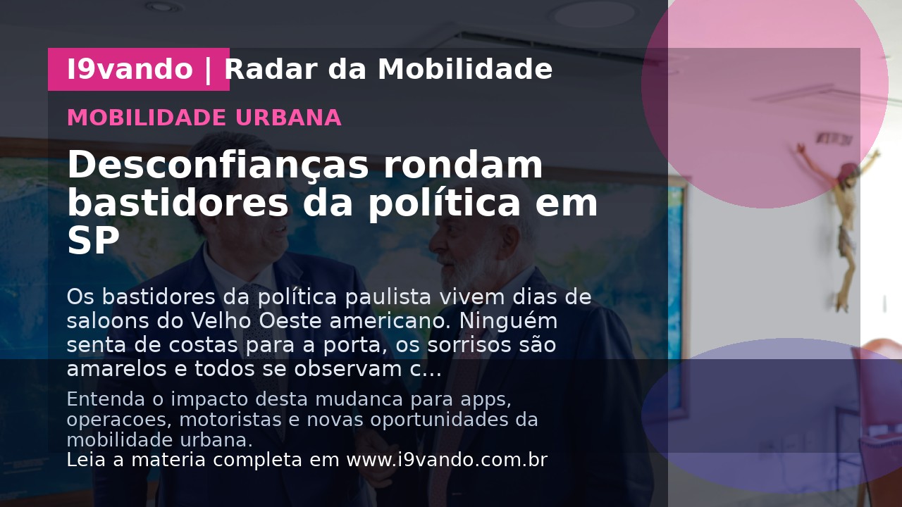 Desconfianças rondam bastidores da política em SP