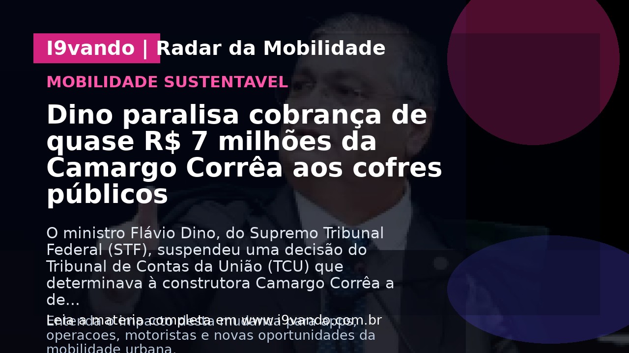 Dino paralisa cobrança de quase R$ 7 milhões da Camargo Corrêa aos cofres públicos