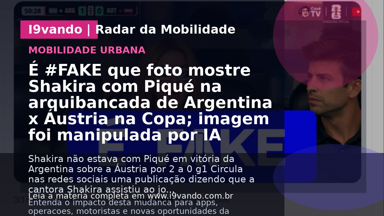 É #FAKE que foto mostre Shakira com Piqué na arquibancada de Argentina x Áustria na Copa; imagem foi manipulada por IA