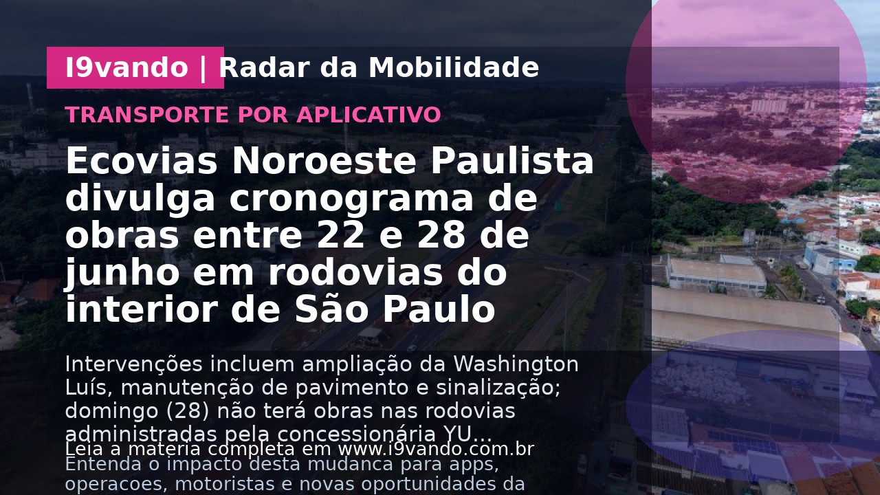 Ecovias Noroeste Paulista divulga cronograma de obras entre 22 e 28 de junho em rodovias do interior de São Paulo