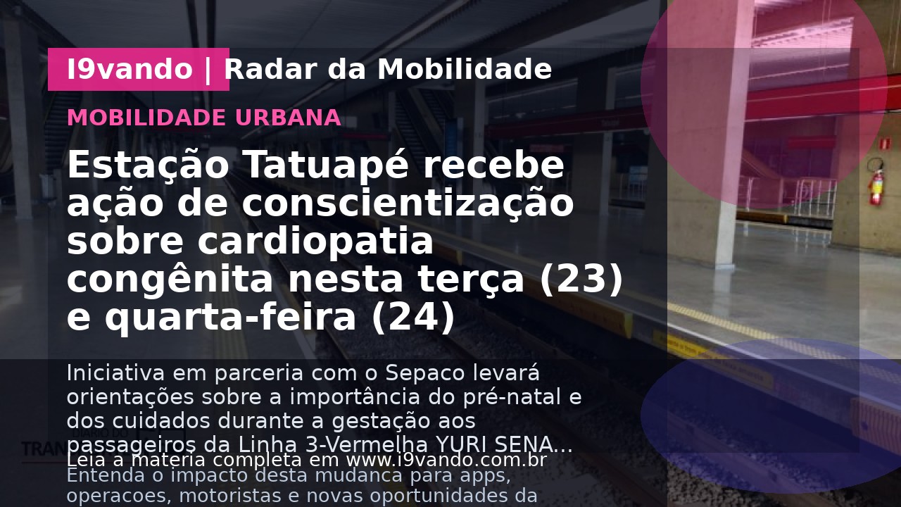 Estação Tatuapé recebe ação de conscientização sobre cardiopatia congênita nesta terça (23) e quarta-feira (24)