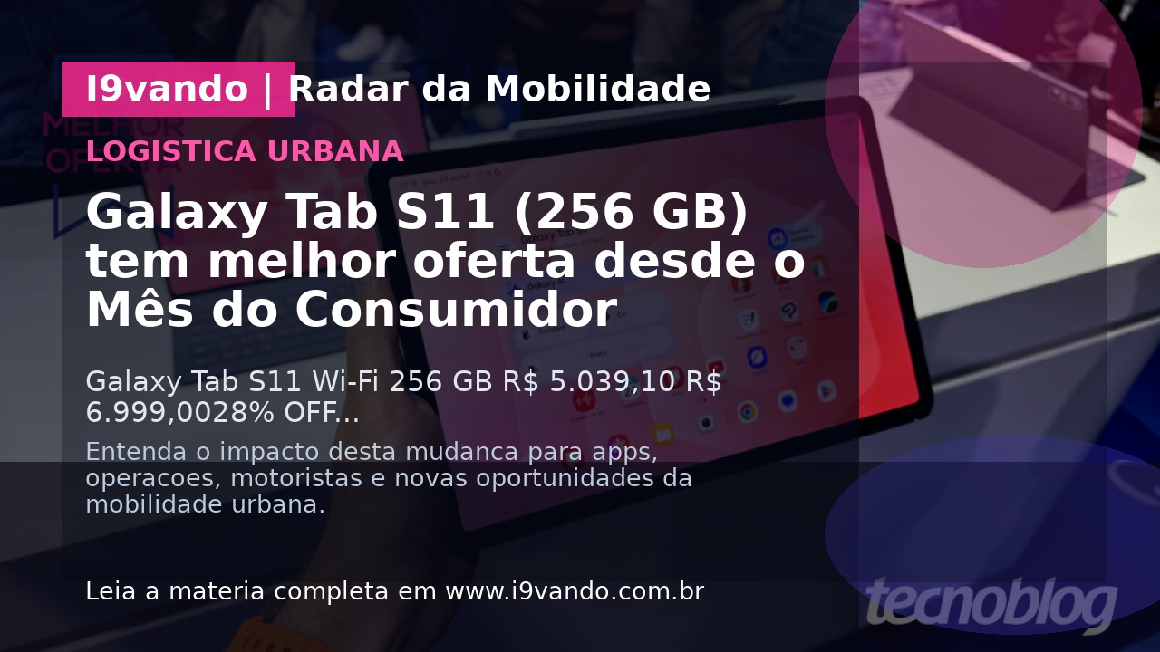 Galaxy Tab S11 (256 GB) tem melhor oferta desde o Mês do Consumidor