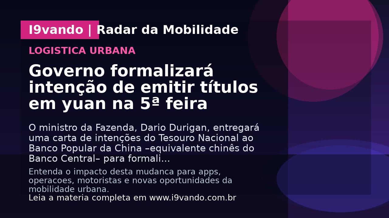 Governo formalizará intenção de emitir títulos em yuan na 5ª feira