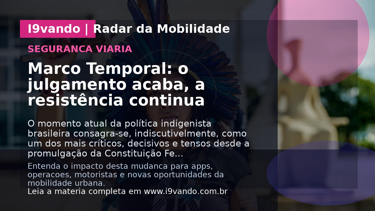 Marco Temporal: o julgamento acaba, a resistência continua