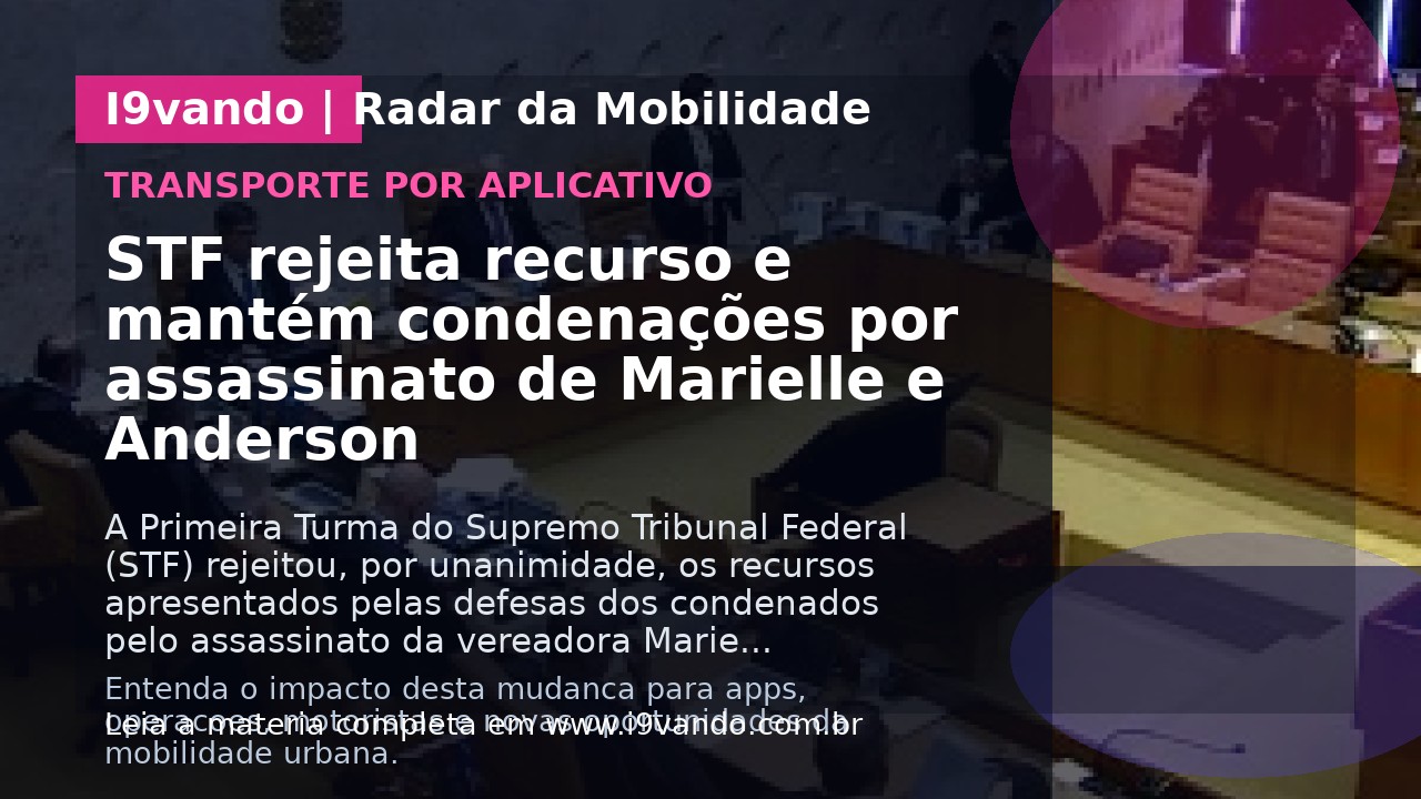 STF rejeita recurso e mantém condenações por assassinato de Marielle e Anderson