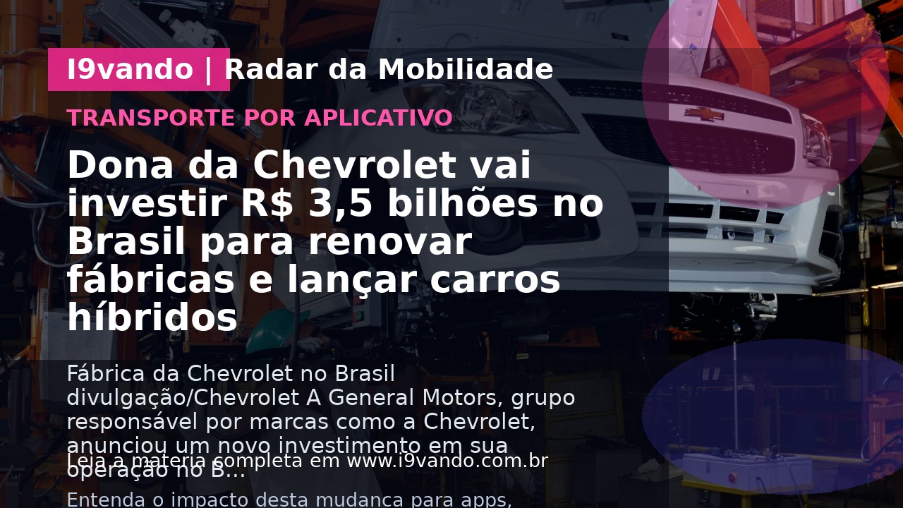 Dona da Chevrolet vai investir R$ 3,5 bilhões no Brasil para renovar fábricas e lançar carros híbridos