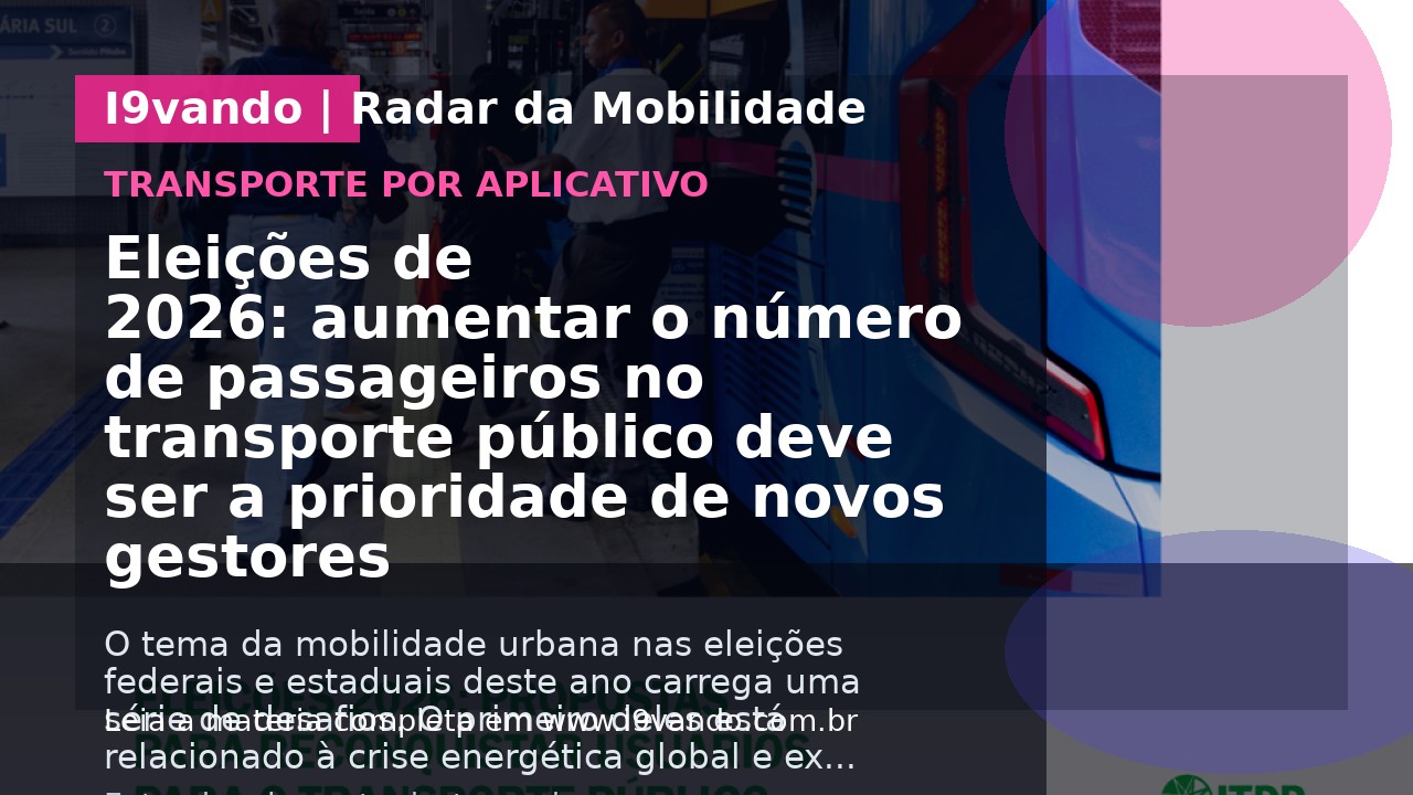 Eleições de 2026: aumentar o número de passageiros no transporte público deve ser a prioridade de novos gestores 