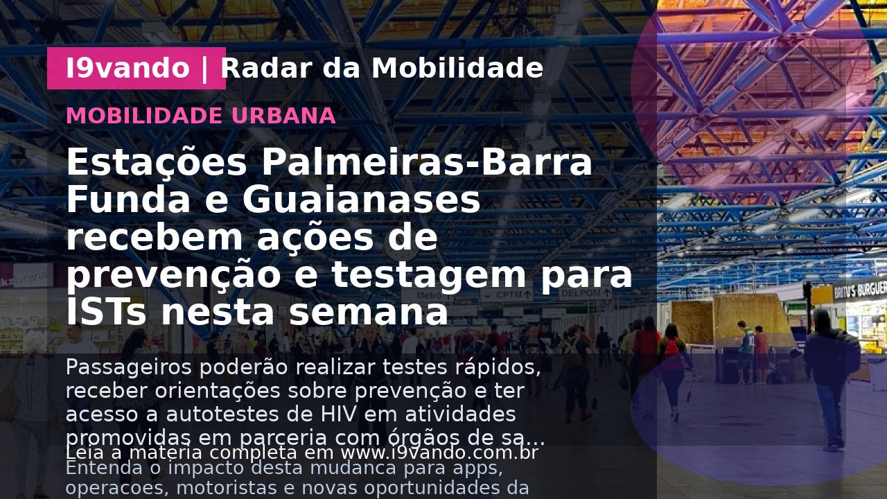 Estações Palmeiras-Barra Funda e Guaianases recebem ações de prevenção e testagem para ISTs nesta semana