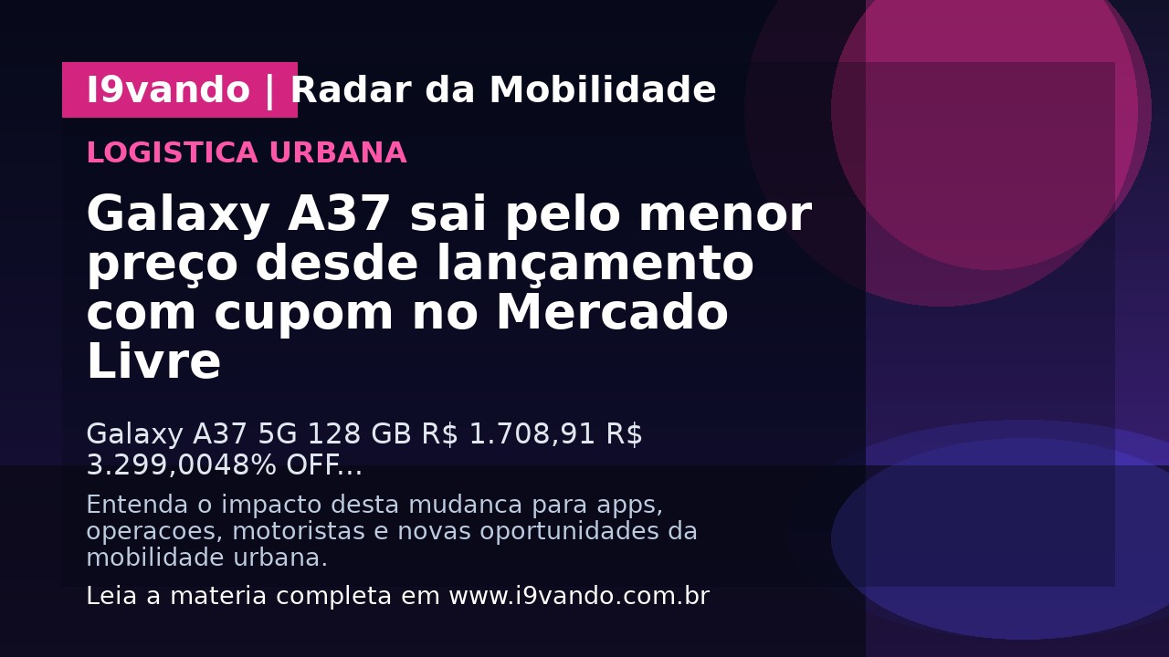 Galaxy A37 sai pelo menor preço desde lançamento com cupom no Mercado Livre