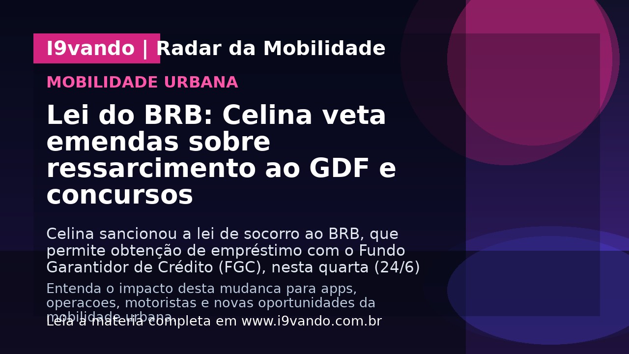 Lei do BRB: Celina veta emendas sobre ressarcimento ao GDF e concursos