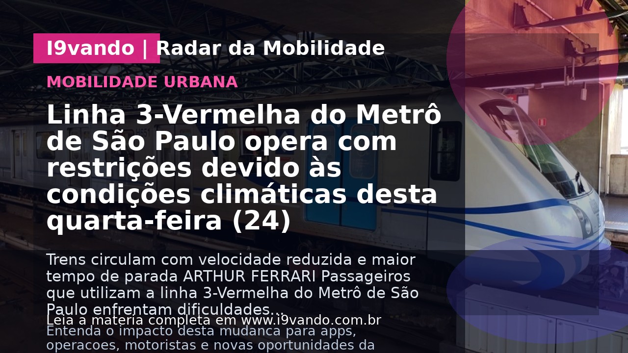 Linha 3-Vermelha do Metrô de São Paulo opera com restrições devido às condições climáticas desta quarta-feira (24)