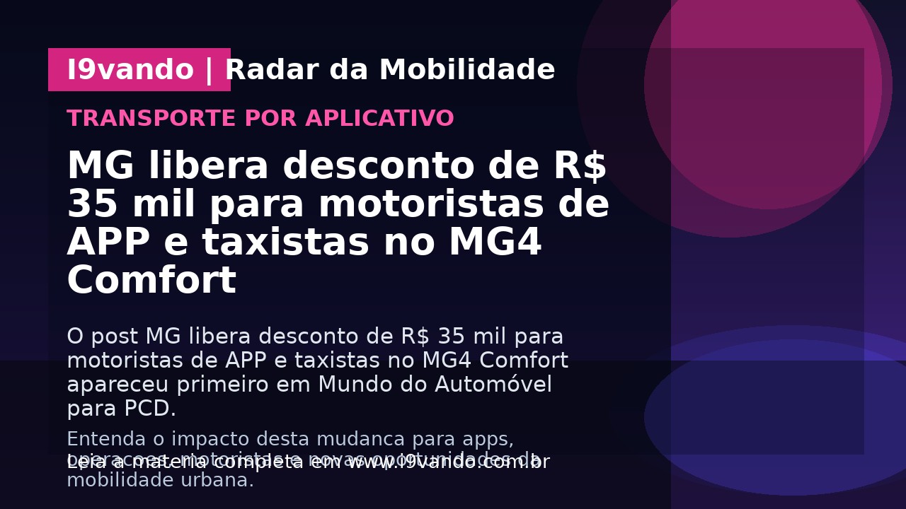 MG libera desconto de R$ 35 mil para motoristas de APP e taxistas no MG4 Comfort