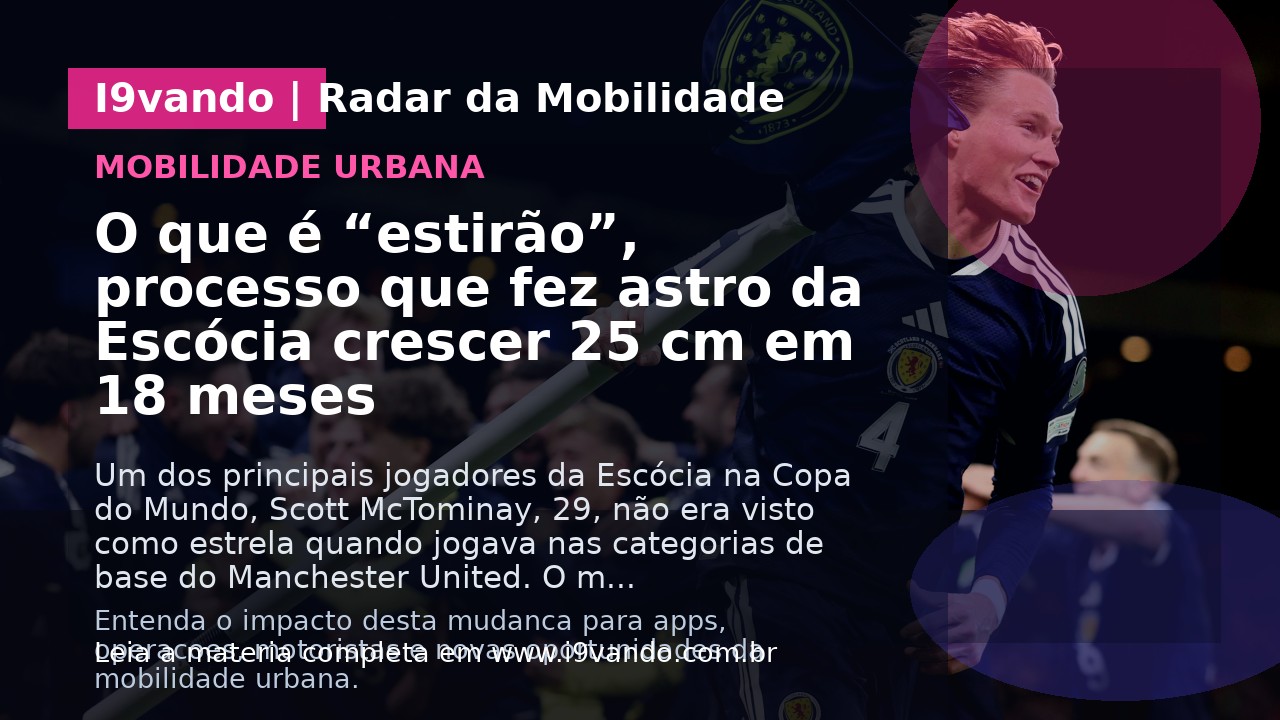 O que é “estirão”, processo que fez astro da Escócia crescer 25 cm em 18 meses