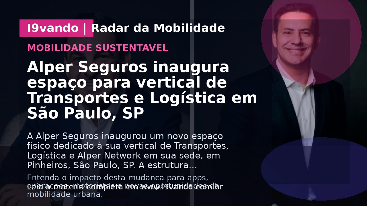 Alper Seguros inaugura espaço para vertical de Transportes e Logística em São Paulo, SP