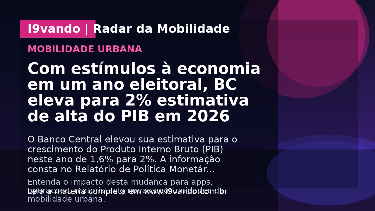 Com estímulos à economia em um ano eleitoral, BC eleva para 2% estimativa de alta do PIB em 2026