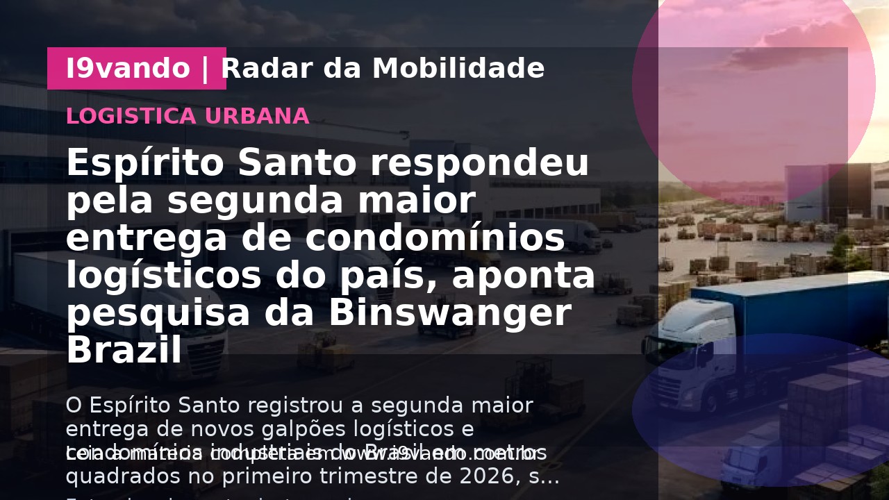 Espírito Santo respondeu pela segunda maior entrega de condomínios logísticos do país, aponta pesquisa da Binswanger Brazil