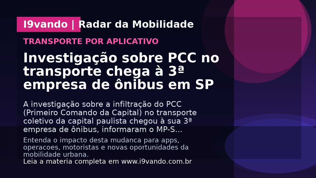 Investigação sobre PCC no transporte chega à 3ª empresa de ônibus em SP