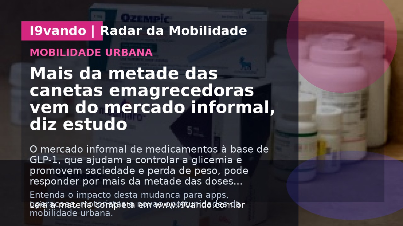 Mais da metade das canetas emagrecedoras vem do mercado informal, diz estudo