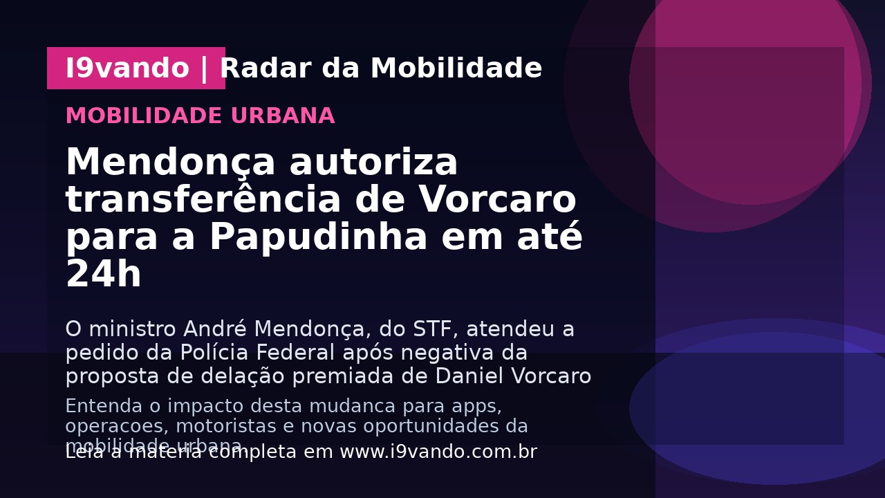 Mendonça autoriza transferência de Vorcaro para a Papudinha em até 24h