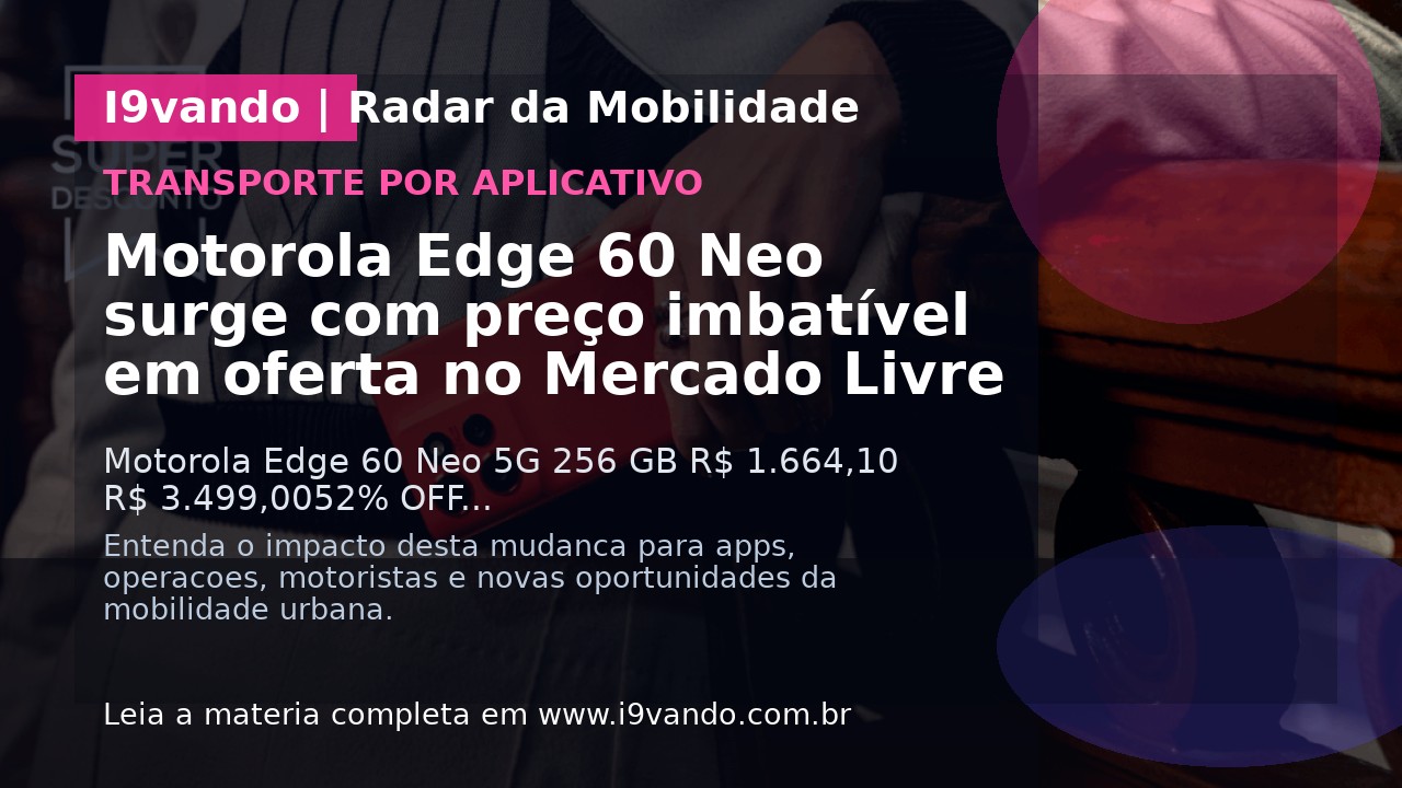 Motorola Edge 60 Neo surge com preço imbatível em oferta no Mercado Livre