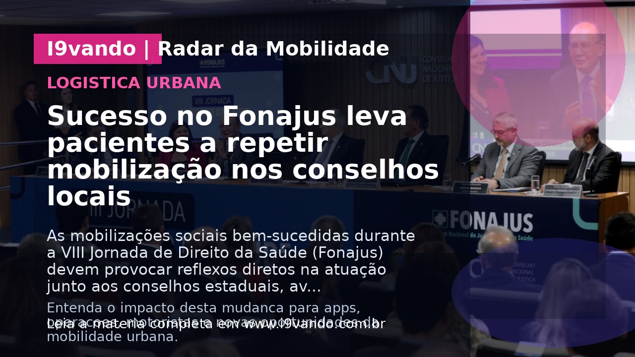 Sucesso no Fonajus leva pacientes a repetir mobilização nos conselhos locais
