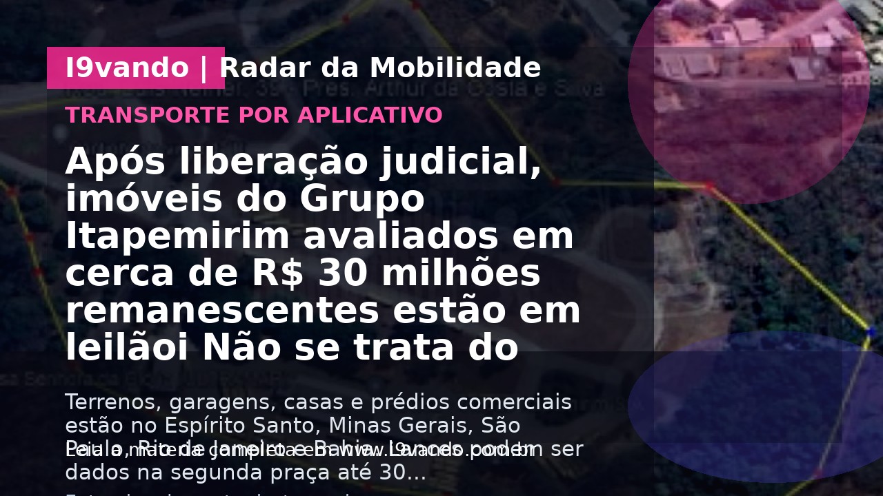 Após liberação judicial, imóveis do Grupo Itapemirim avaliados em cerca de R$ 30 milhões remanescentes estão em leilãoi Não se trata do leilão das marcas e linhas